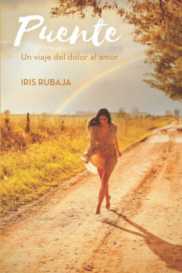 Puente: Un Viaje Del Dolor Al Amor Iris Rubaja