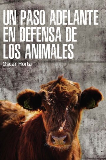 Un Paso Adelante En Defensa De Los Animales Oscar Horta