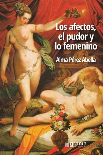 Libro - Afectos, El Pudor Y Lo Femenino, Los.perez Abella, A