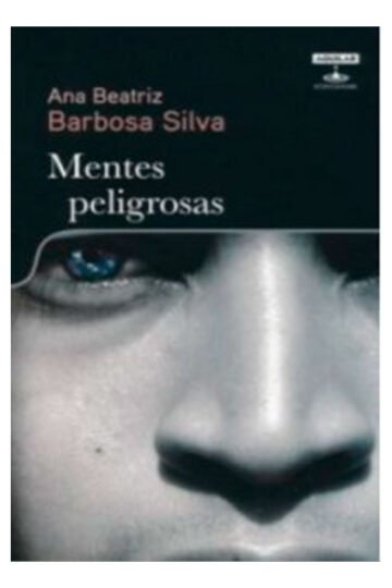 Mentes Peligrosas Ana Beatriz Barbosa Silva