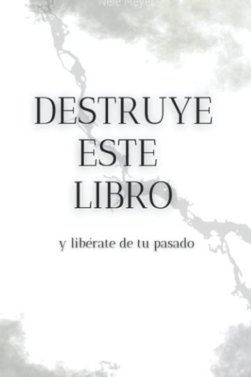 Destruye Este Libro Y Libérate De Tu Pasado