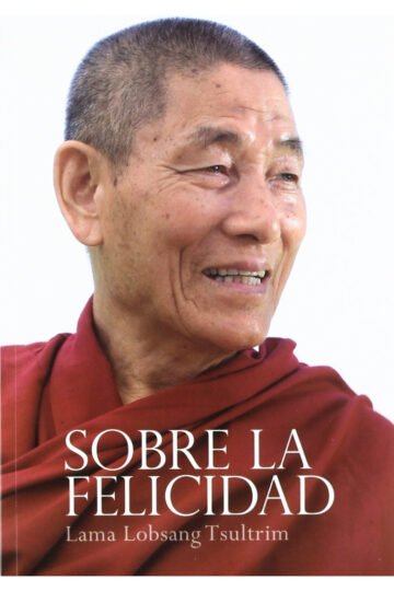 Sobre La Felicidad Lama Lobsang Tsultrim