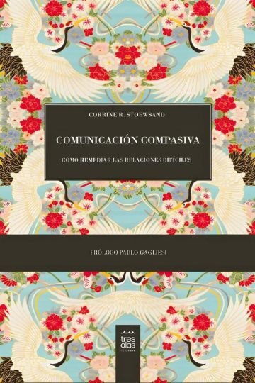 Comunicación Compasiva Cómo Remediar Relaciones Difíciles