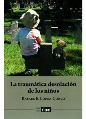La Traumatica Desolacion De Los Niños - Rafael Lopez Corvo