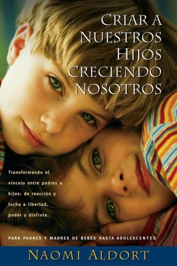 Libro Criar A Nuestros Hijos Creciendo Nosotros Naomi Aldort