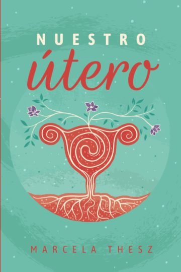Nuestro Utero Marcela Thesz Linaje Legado Mujer