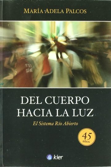 Del Cuerpo Hacia La Luz. El Sistema Rio Abierto