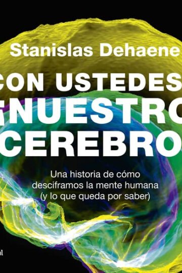 Con Ustedes... !nuestro Cerebro! Stanislas Dehaene