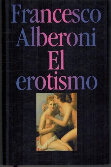 El Erotismo - Alberoni, Francesco - Psicologia - Tapa Dura