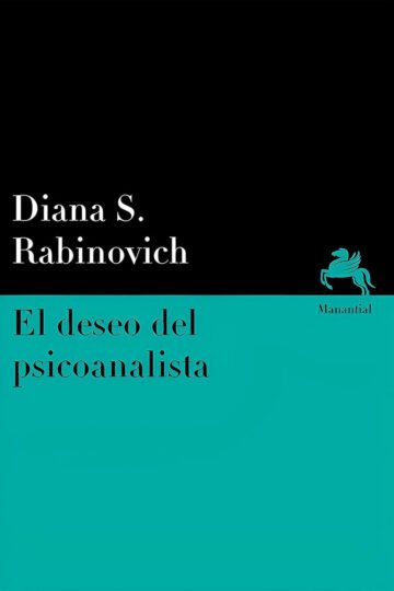 Rabinovich Deseo Psicoanalista Libertad Psicoanálisis