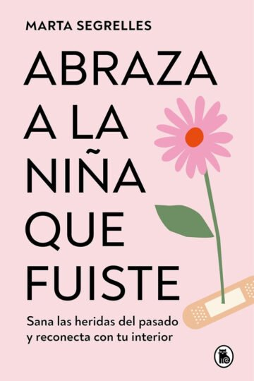 Abraza A La Niña Que Fuiste Marta Segrelles