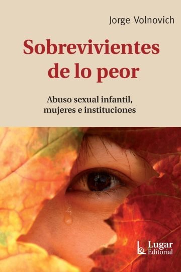 Sobrevivientes De Lo Peor. Abuso Sexual Infantil, Mujeres E
