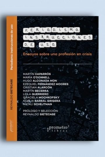 Periodismo. Instrucciones De Uso Reynaldo Sietecase