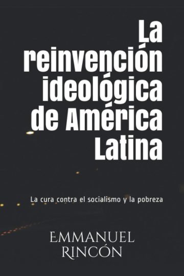La Reinvención Ideológica De América Latina. Emmanuel Rincón
