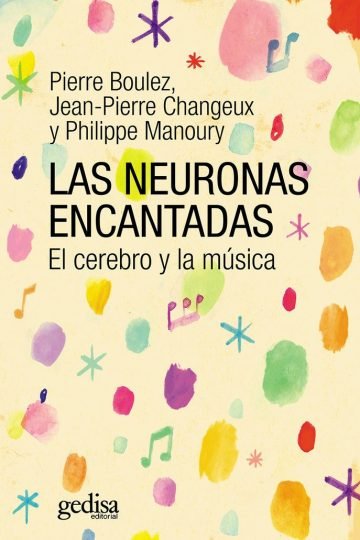 Las Neuronas Encantadas: El Cerebro Y La Musica Boulez