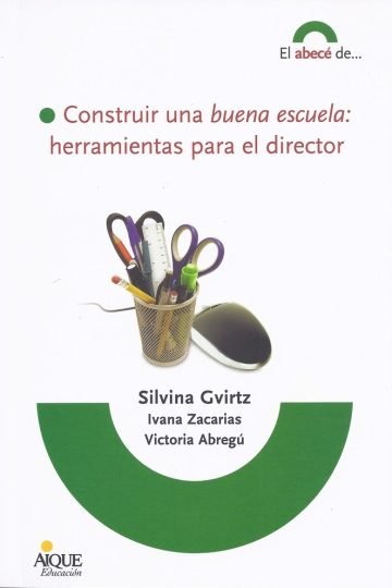 Construir Una Buena Escuela: Herramientas Director Gvirtz