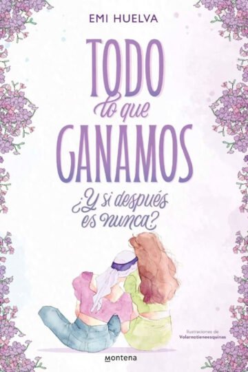Todo Lo Que Ganamos ?y Si Después Es Nunca? - Emilia Huelva