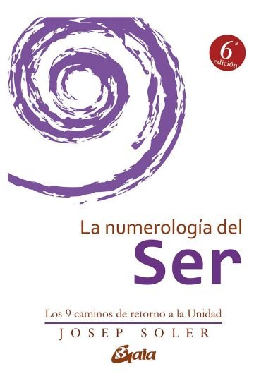 La Numerología Del Ser: Los 9 Caminos De Retorno A La Unidad