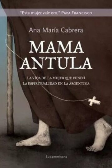 Mama Antula, De Ana Maria Cabrera. Editorial Sudamericana
