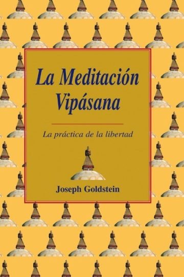 La Meditacion Vipasana: La Practica De La Libertad Goldberg