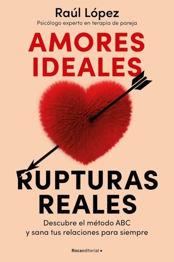 Amores Ideales Rupturas Reales Construye Relaciones Sanas