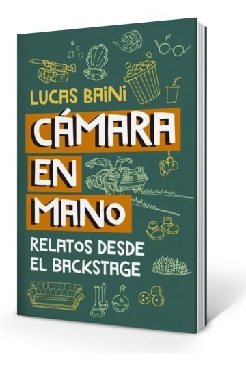 Libro Camara En Mano - Lucas Baini - Relatos Desde Backstage