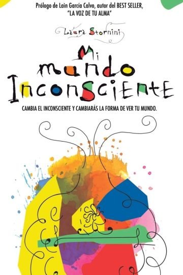Mi Mundo Inconsciente: Cambia El Inconsciente - Laura Storni
