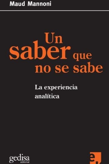 Un Saber Que No Se Sabe La Experiencia Analitica Mannoni