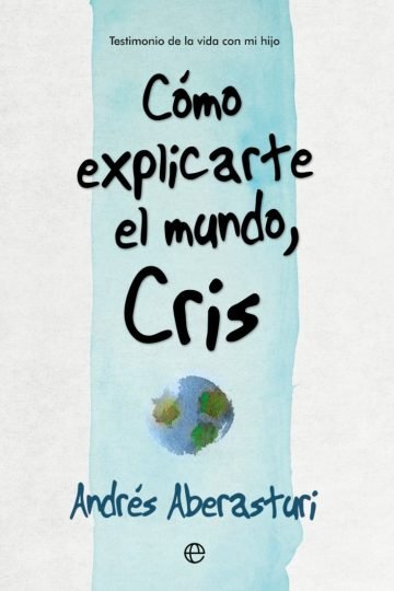 Cómo Explicarte El Mundo, Cris - Aberasturi, Andres