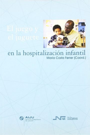 Libro El Juego Y El Juguete En La Hospitalizacion Infantil