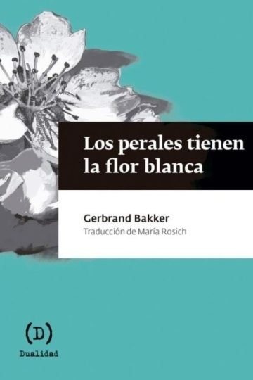 Perales Tienen La Flor Blanca, Los - Gerbrand Bakker