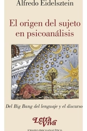 El Origen Sujeto Psicoanálisis Psicoanalítico Eidelsztein