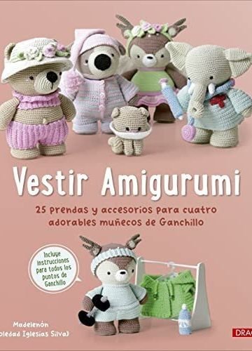 Vestir Amigurumi 25 Prendas Y Adorables Muñecos Ganchillo