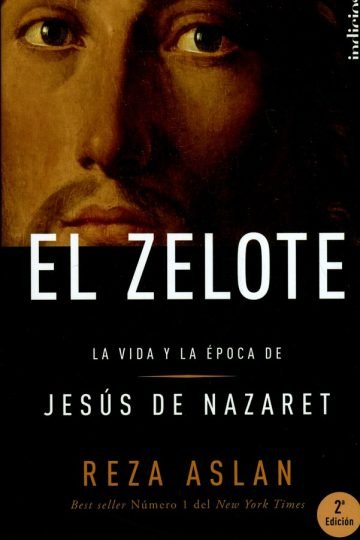 El Zelote La Vida Y La Época De Jesús De Nazaret Reza Aslan