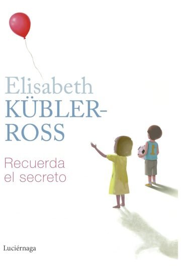 Recuerda El Secreto - Elisabeth Kübler-ross, Cuento Infantil