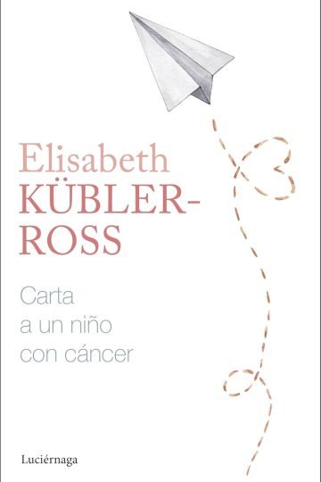 Carta A Un Niño Con Cáncer - Elisabeth Kübler-ross