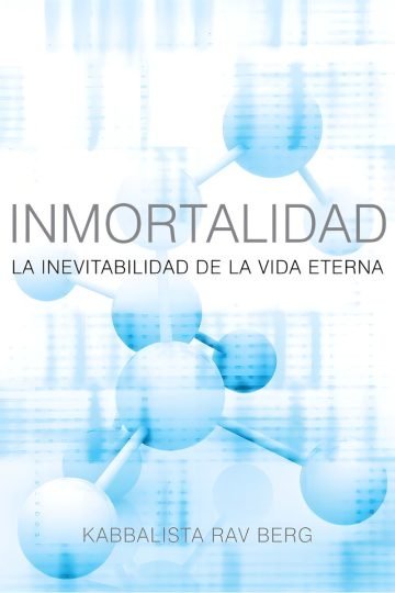 Inmortalidad - Rav Berg, La Vida Eterna En La Kabbalah