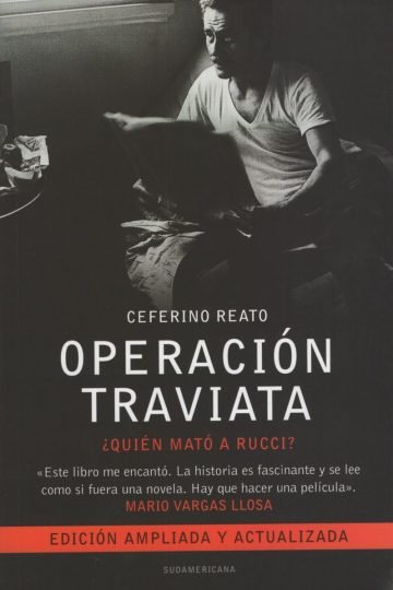 Operación Traviata - Ceferino Reato: ¿quién Mató A Rucci?