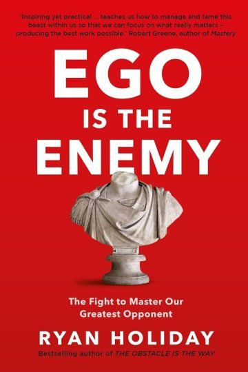 Ego Is The Enemyryan Holiday The Fight To Master Greatest