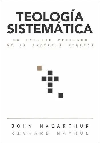 Teología Sistemática Biblica Macarthur: Doctrina Cristiana