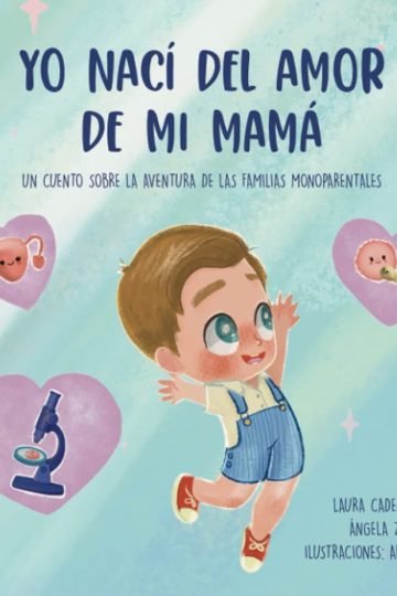Yo Nací Del Amor De Mi Mamá: Cuento Sobre Familias Monoparen