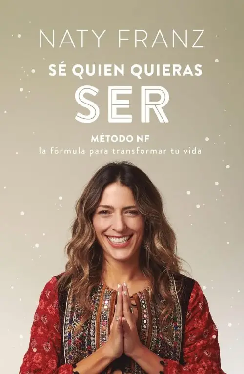 Sé Quien Quieras Ser Método Nf Fórmula Tu Vida Naty Franz
