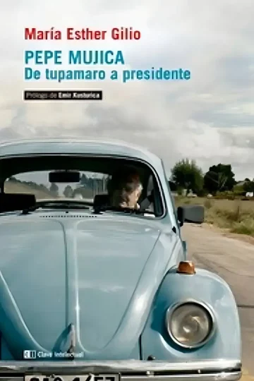 Pepe Mujica De Tupamaru A Presidente - Maria Esther Gilio
