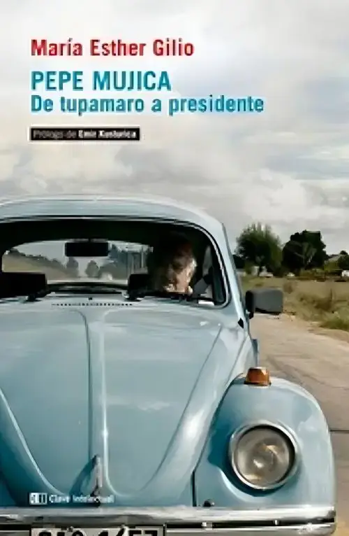 Pepe Mujica De Tupamaru A Presidente - Maria Esther Gilio