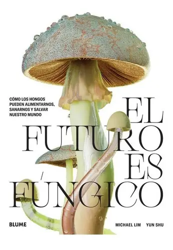 El Futuro Es Fúngico Michael Lim Divulgación Blume