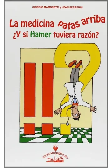 La Medicina Patas Arriba: ¿y Si Hamer Tuviera Razón?
