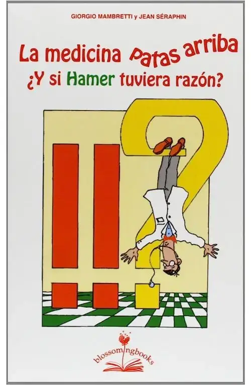 La Medicina Patas Arriba: ¿y Si Hamer Tuviera Razón?