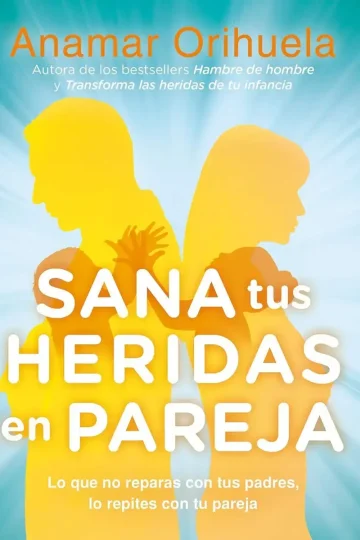 Sana Tus Heridas En Pareja Con Anamar Orihuela Guía Esencial