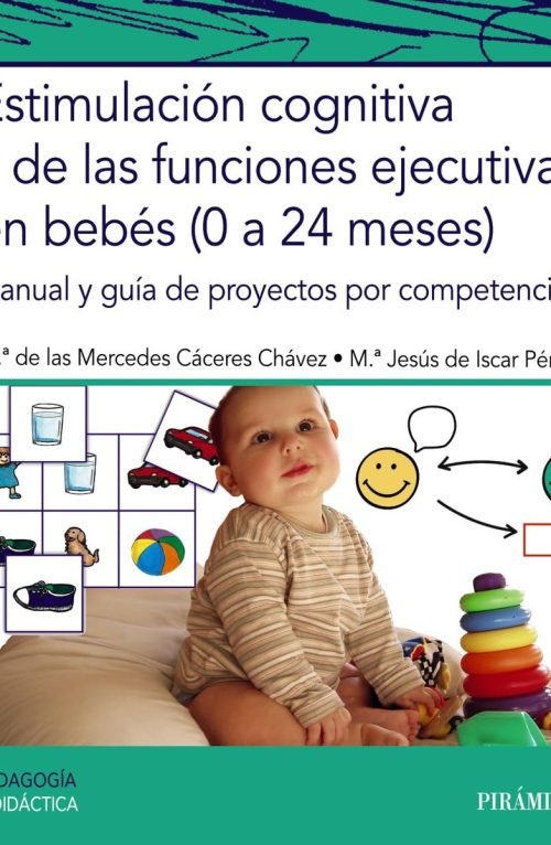 Estimulacion Cognitiva Y De Las Funciones Ejecutivas En Bebes: Manual Y Guía De Proyectos Por Competencias, De Mercedes Caceres Chavez., Vol. 1. Editorial Ediciones Pirámide, Tapa Blanda En Español