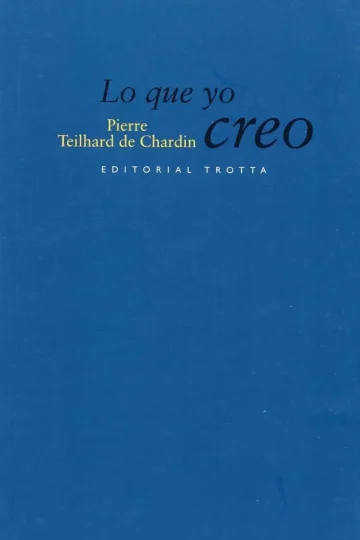 Lo Que Yo Creo - Pierre Teilhard De Chardin